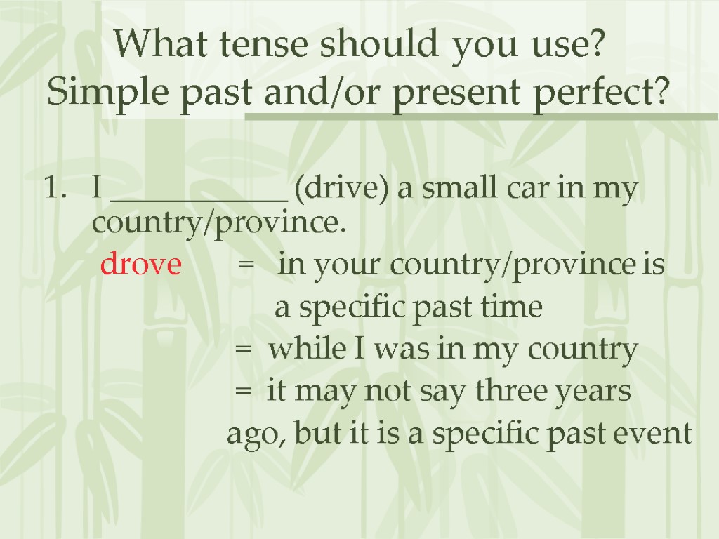 What tense should you use? Simple past and/or present perfect? I ___________ (drive) a